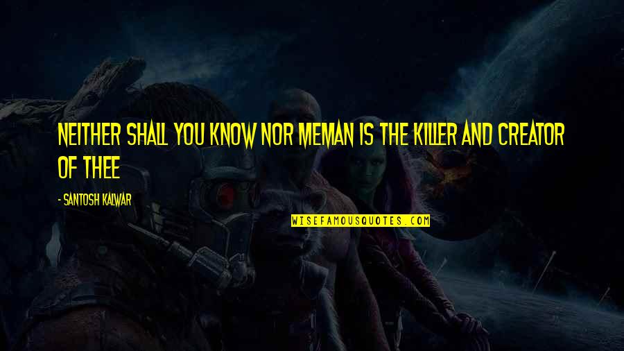 Being Rich And Lonely Quotes By Santosh Kalwar: Neither shall you know nor meMan is the Being Rich And Lonely Quotes By Santosh Kalwar: Neither shall you know nor meMan is the