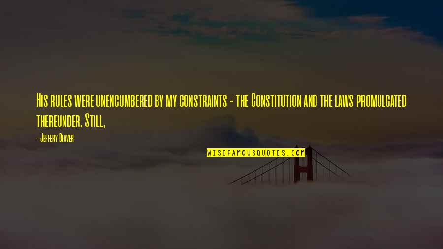 Being Rich In Friendship Quotes By Jeffery Deaver: His rules were unencumbered by my constraints - Being Rich In Friendship Quotes By Jeffery Deaver: His rules were unencumbered by my constraints -