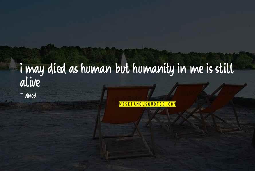 Being Rich In Heart Quotes By Vinod: i may died as human but humanity in