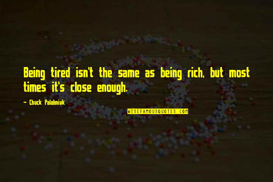 Being Rich Quotes By Chuck Palahniuk: Being tired isn't the same as being rich,