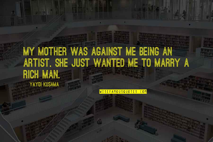 Being Rich Quotes By Yayoi Kusama: My mother was against me being an artist.