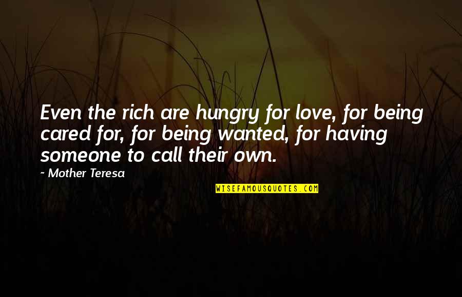 Being Rich With Love Quotes By Mother Teresa: Even the rich are hungry for love, for Being Rich With Love Quotes By Mother Teresa: Even the rich are hungry for love, for