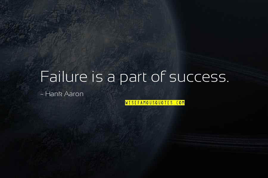 Being Rich Without Money Quotes By Hank Aaron: Failure is a part of success. Being Rich Without Money Quotes By Hank Aaron: Failure is a part of success.