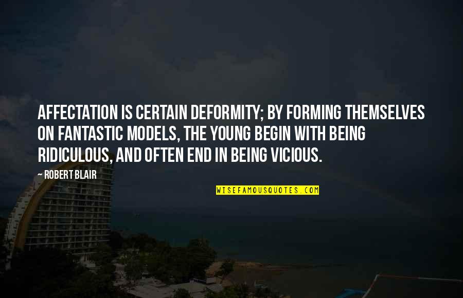 Being Ridiculous Quotes By Robert Blair: Affectation is certain deformity; by forming themselves on