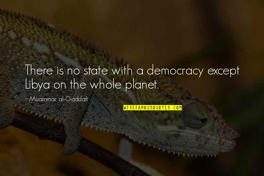 Being Ridiculously Happy Quotes By Muammar Al-Gaddafi: There is no state with a democracy except