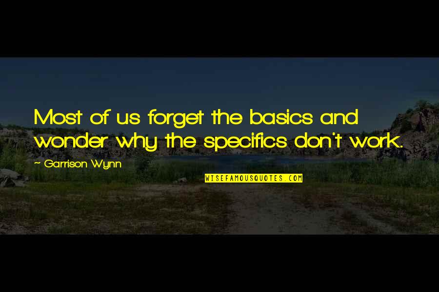 Being Rigged Quotes By Garrison Wynn: Most of us forget the basics and wonder