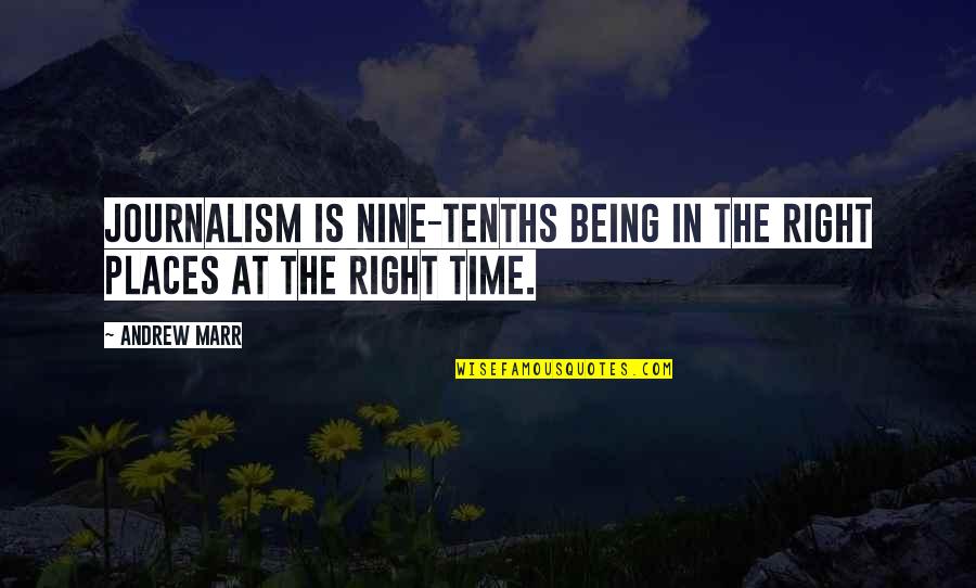 Being Right All The Time Quotes By Andrew Marr: Journalism is nine-tenths being in the right places