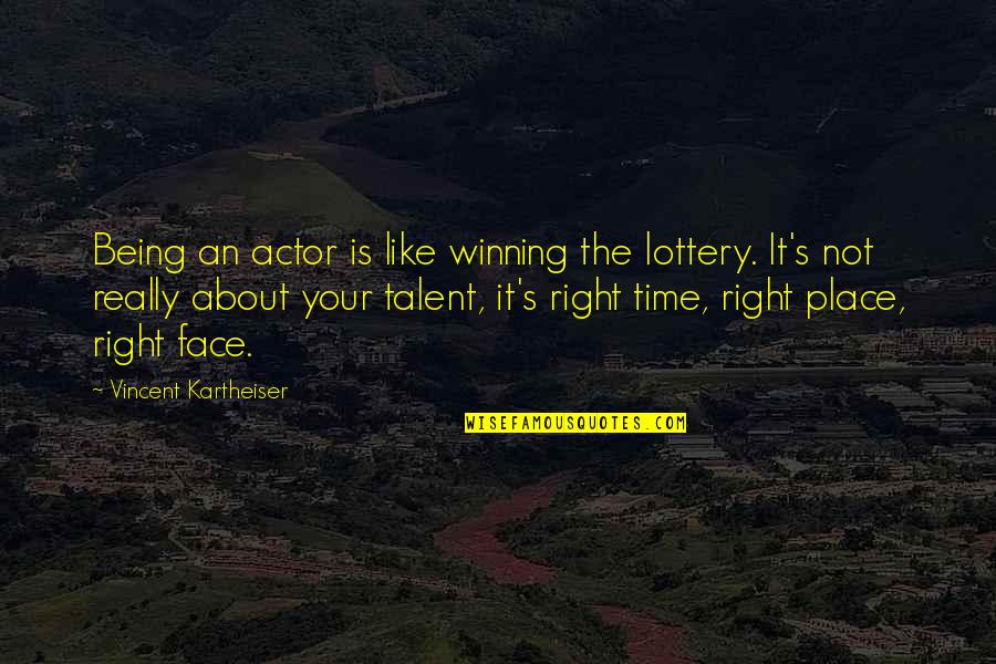 Being Right All The Time Quotes By Vincent Kartheiser: Being an actor is like winning the lottery.