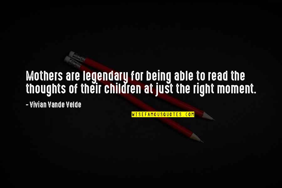 Being Right For Each Other Quotes By Vivian Vande Velde: Mothers are legendary for being able to read