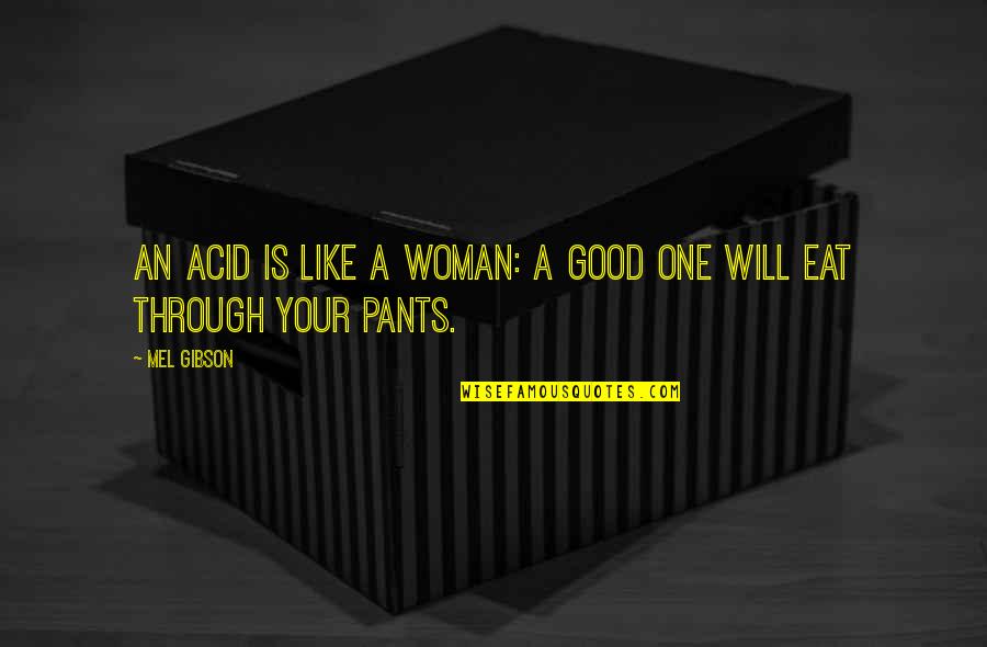 Being Right For Someone Quotes By Mel Gibson: An acid is like a woman: a good