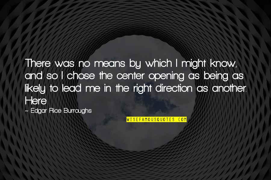 Being Right Here Quotes By Edgar Rice Burroughs: There was no means by which I might