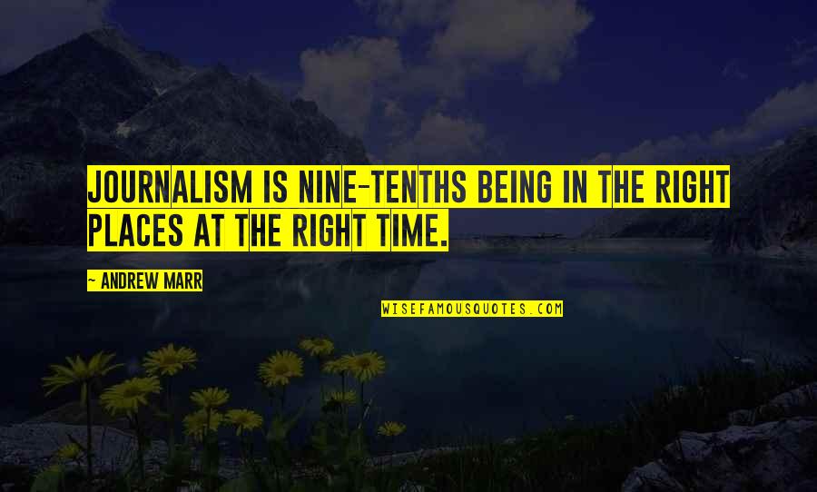 Being Right On Time Quotes By Andrew Marr: Journalism is nine-tenths being in the right places