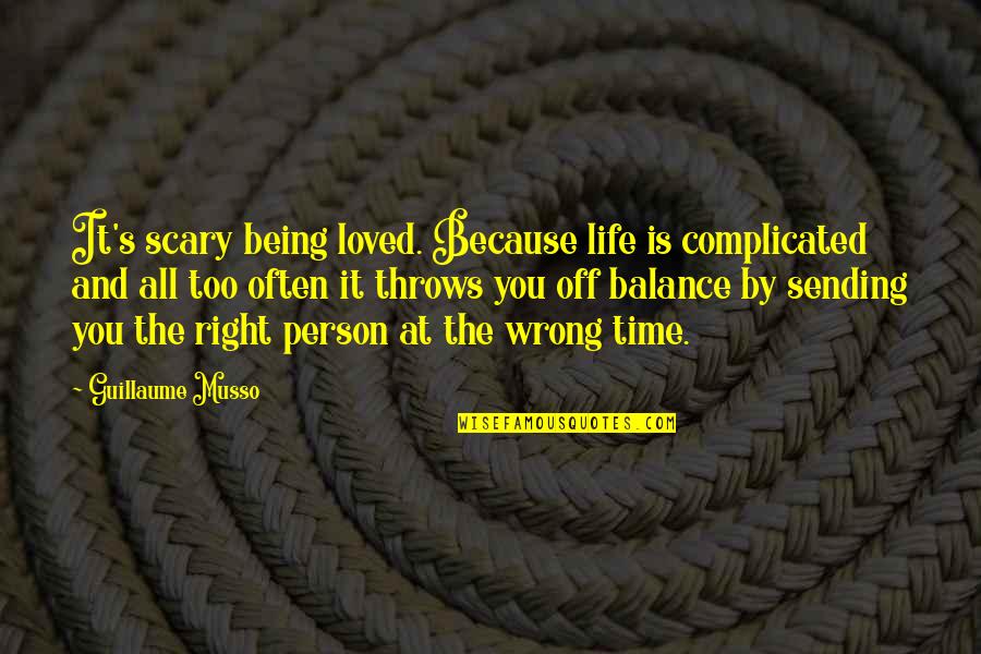 Being Right On Time Quotes By Guillaume Musso: It's scary being loved. Because life is complicated