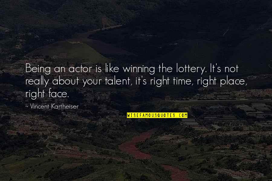 Being Right On Time Quotes By Vincent Kartheiser: Being an actor is like winning the lottery.
