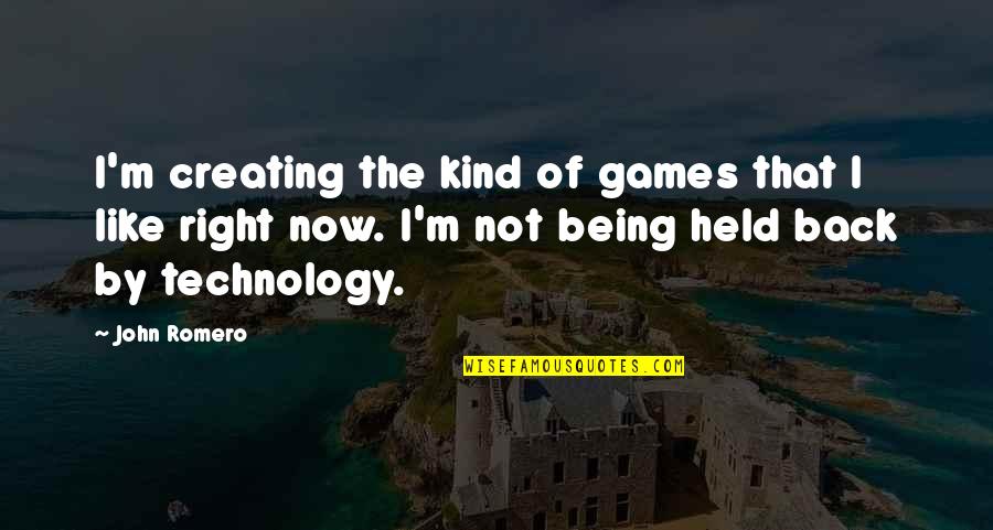 Being Right Or Kind Quotes By John Romero: I'm creating the kind of games that I