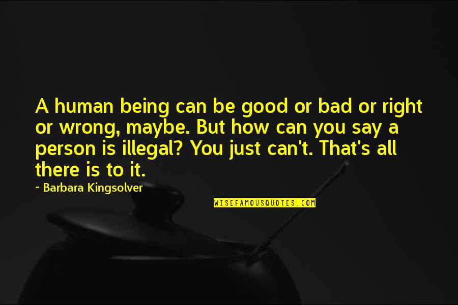 Being Right Or Wrong Quotes By Barbara Kingsolver: A human being can be good or bad