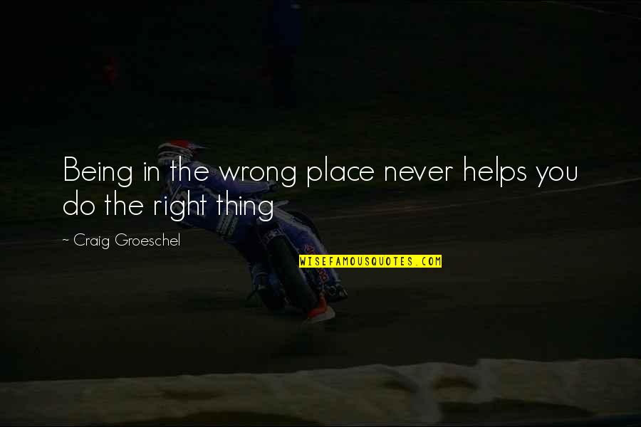 Being Right Or Wrong Quotes By Craig Groeschel: Being in the wrong place never helps you