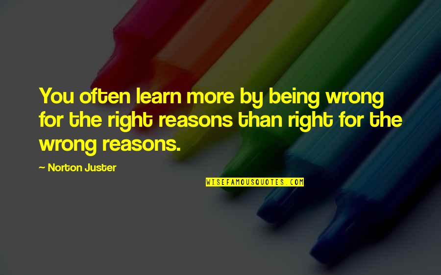 Being Right Or Wrong Quotes By Norton Juster: You often learn more by being wrong for