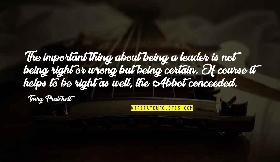 Being Right Or Wrong Quotes By Terry Pratchett: The important thing about being a leader is