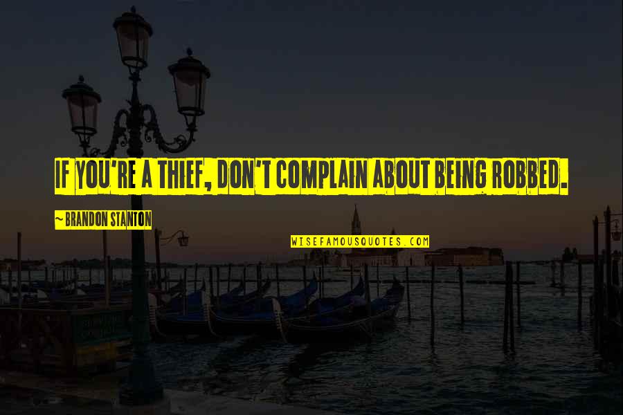 Being Robbed Quotes By Brandon Stanton: If you're a thief, don't complain about being
