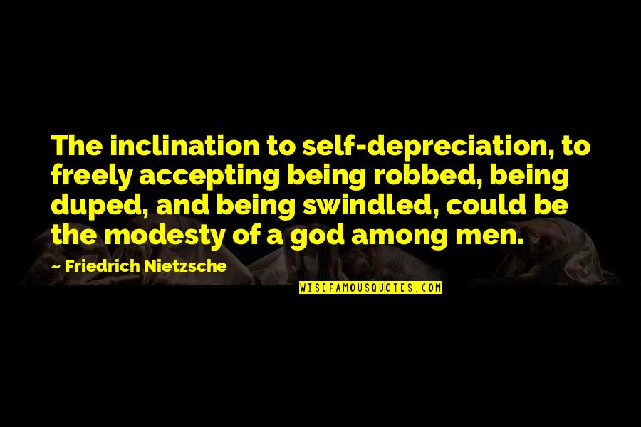 Being Robbed Quotes By Friedrich Nietzsche: The inclination to self-depreciation, to freely accepting being