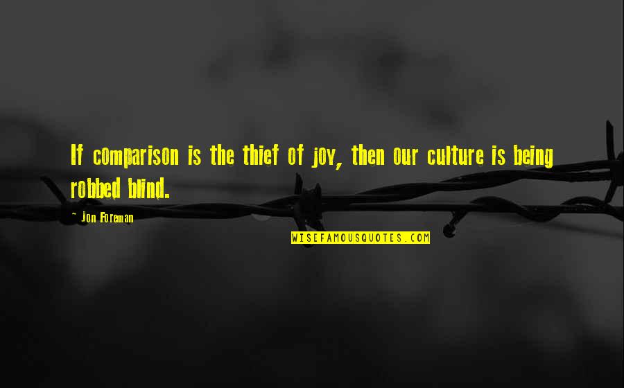 Being Robbed Quotes By Jon Foreman: If comparison is the thief of joy, then