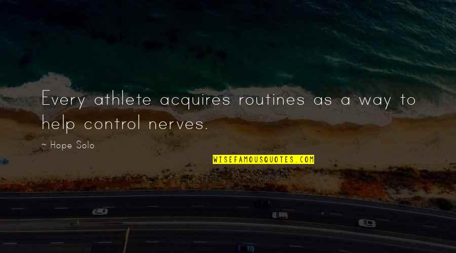 Being Rooted Quotes By Hope Solo: Every athlete acquires routines as a way to