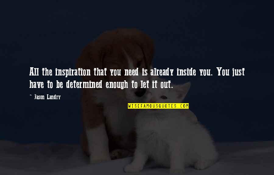 Being Rooted Quotes By Jason Landry: All the inspiration that you need is already