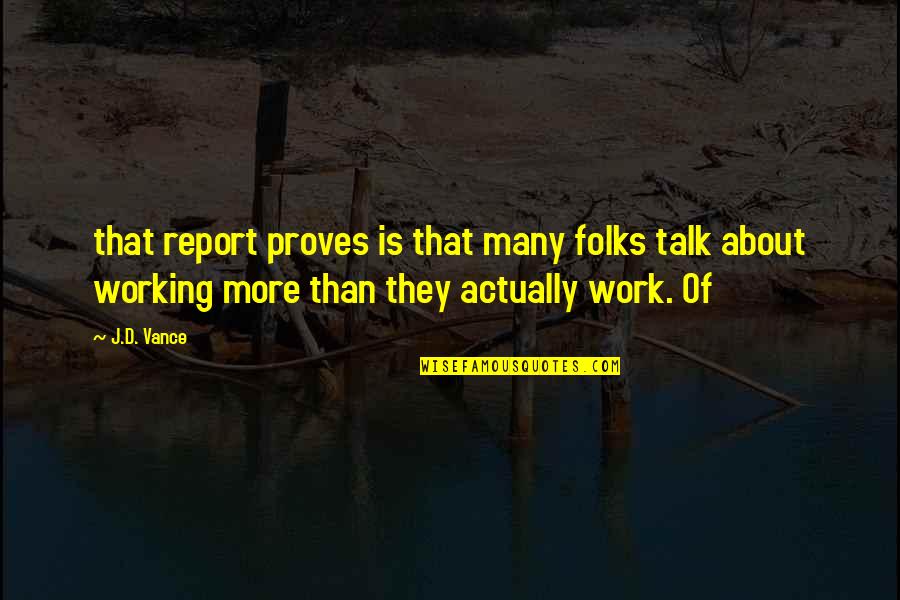 Being Rootless Quotes By J.D. Vance: that report proves is that many folks talk