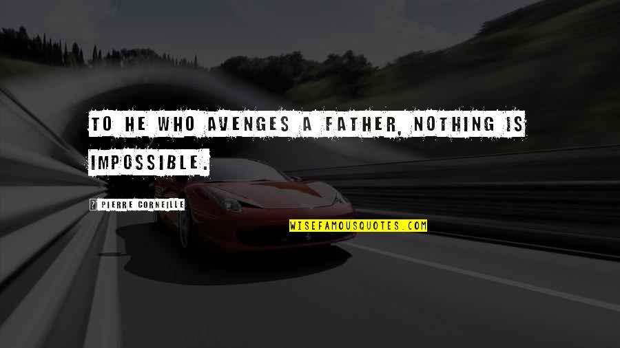 Being Ruled By Emotions Quotes By Pierre Corneille: To he who avenges a father, nothing is