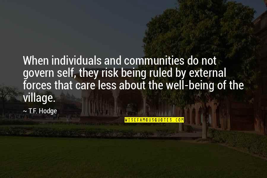 Being Ruled Quotes By T.F. Hodge: When individuals and communities do not govern self,