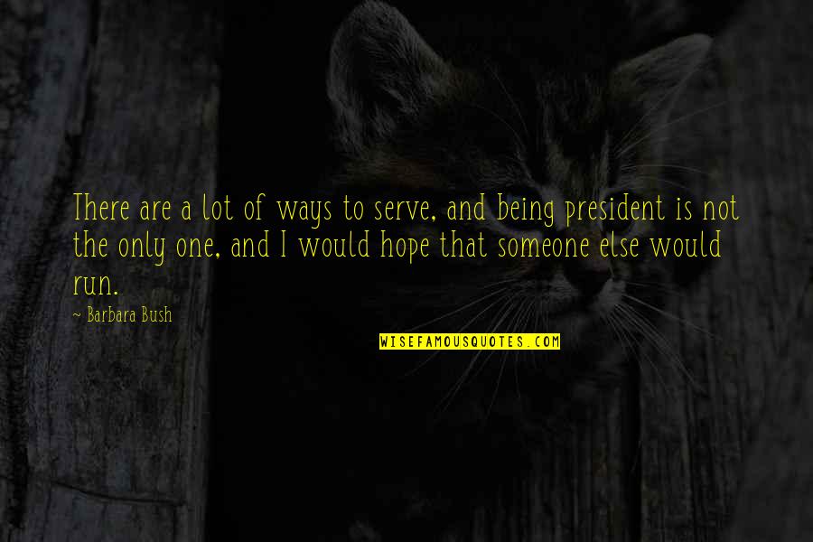 Being Run Over Quotes By Barbara Bush: There are a lot of ways to serve,