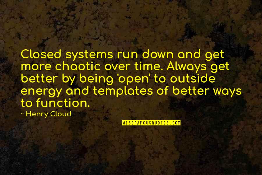 Being Run Over Quotes By Henry Cloud: Closed systems run down and get more chaotic