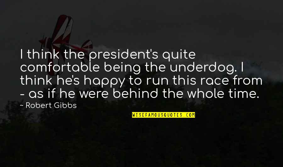 Being Run Over Quotes By Robert Gibbs: I think the president's quite comfortable being the