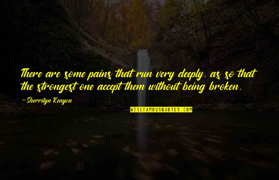 Being Run Over Quotes By Sherrilyn Kenyon: There are some pains that run very deeply,