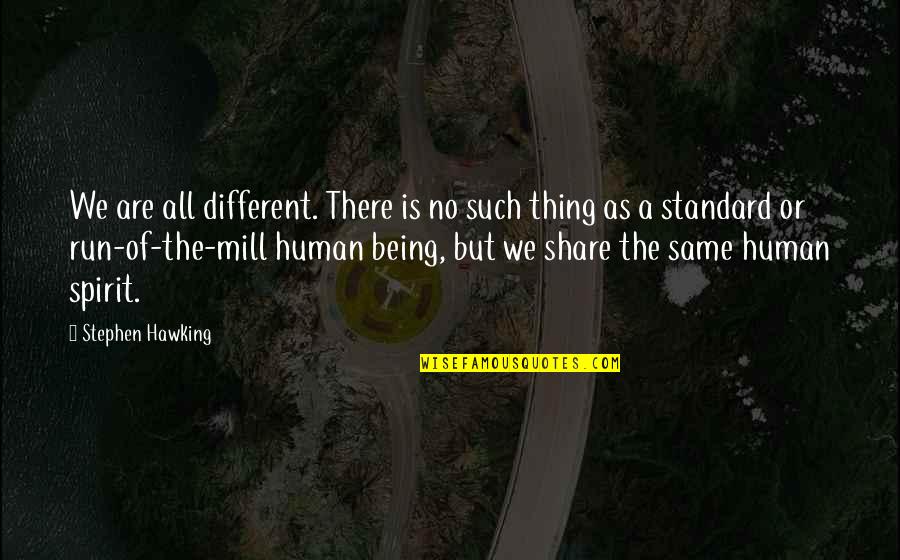 Being Run Over Quotes By Stephen Hawking: We are all different. There is no such