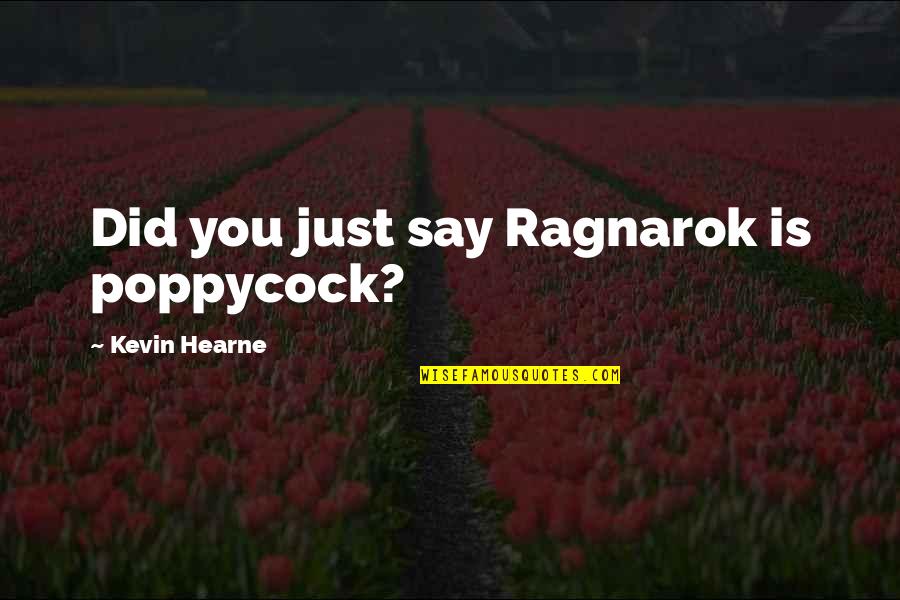 Being Rushed Into A Relationship Quotes By Kevin Hearne: Did you just say Ragnarok is poppycock?