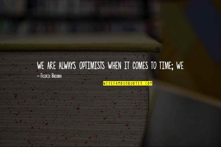 Being Rushed Quotes By Fredrik Backman: we are always optimists when it comes to