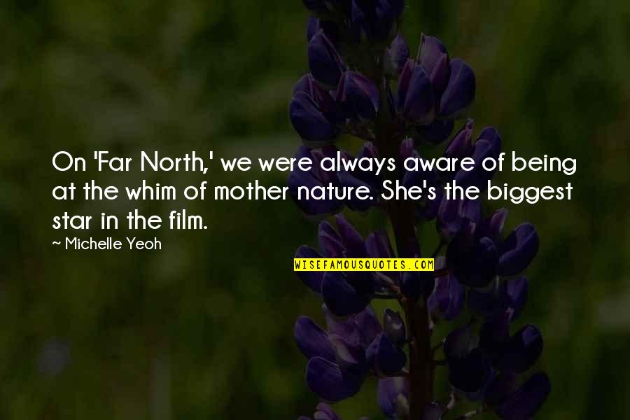Being S Mother Quotes By Michelle Yeoh: On 'Far North,' we were always aware of