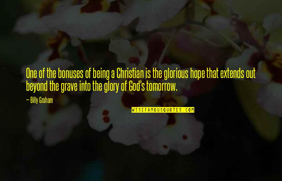 Being S Quotes By Billy Graham: One of the bonuses of being a Christian