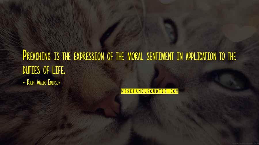 Being Sad And Depressed Quotes By Ralph Waldo Emerson: Preaching is the expression of the moral sentiment