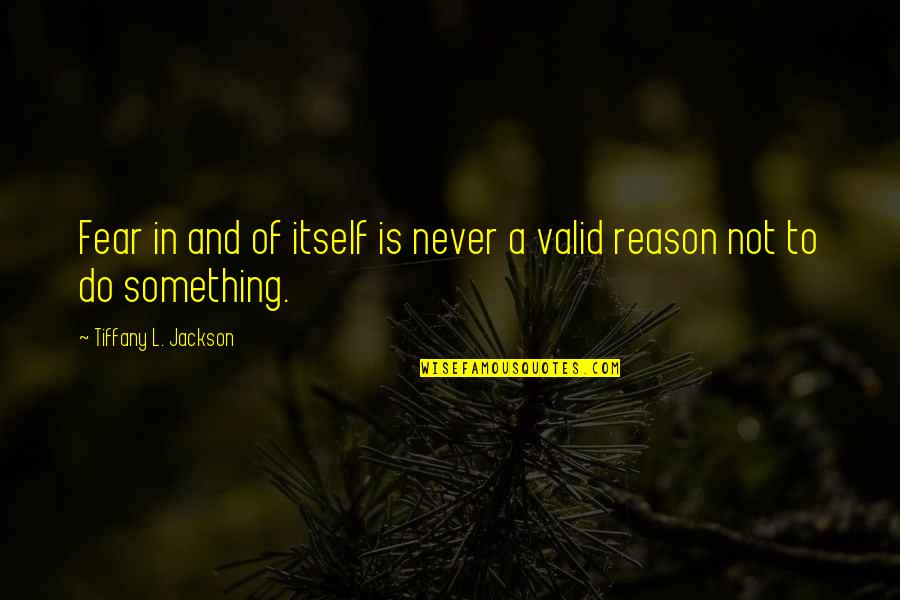 Being Sad And Depressed Quotes By Tiffany L. Jackson: Fear in and of itself is never a