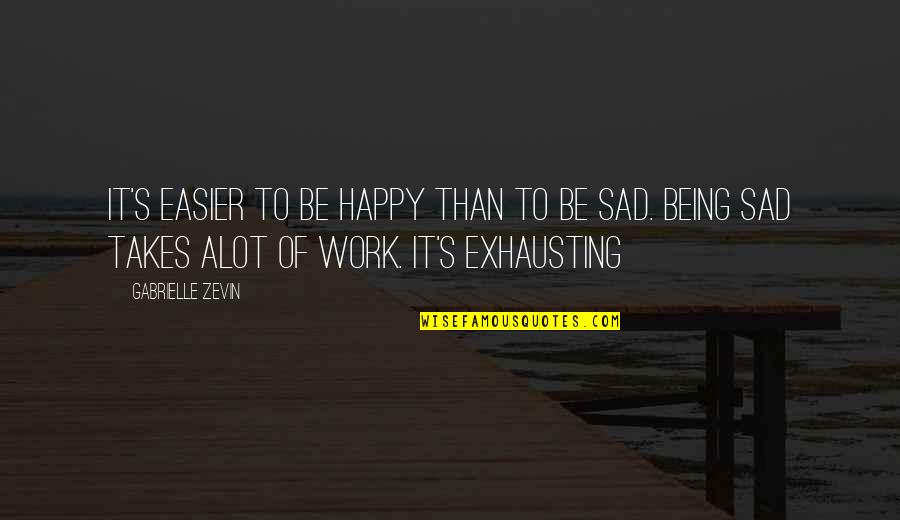 Being Sad And Happy Quotes By Gabrielle Zevin: It's easier to be happy than to be