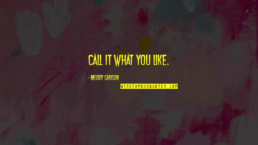 Being Sad And Hiding It Quotes By Melody Carlson: Call it what you like.