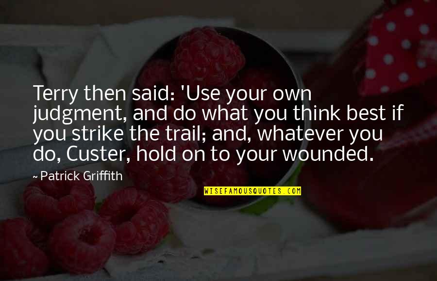 Being Sad And Hiding It Quotes By Patrick Griffith: Terry then said: 'Use your own judgment, and