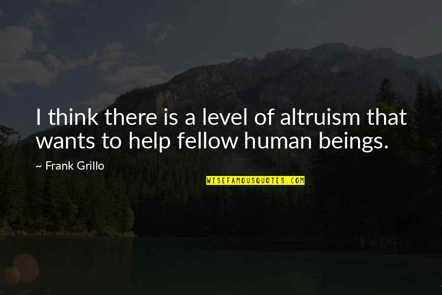 Being Sad And Smiling Quotes By Frank Grillo: I think there is a level of altruism