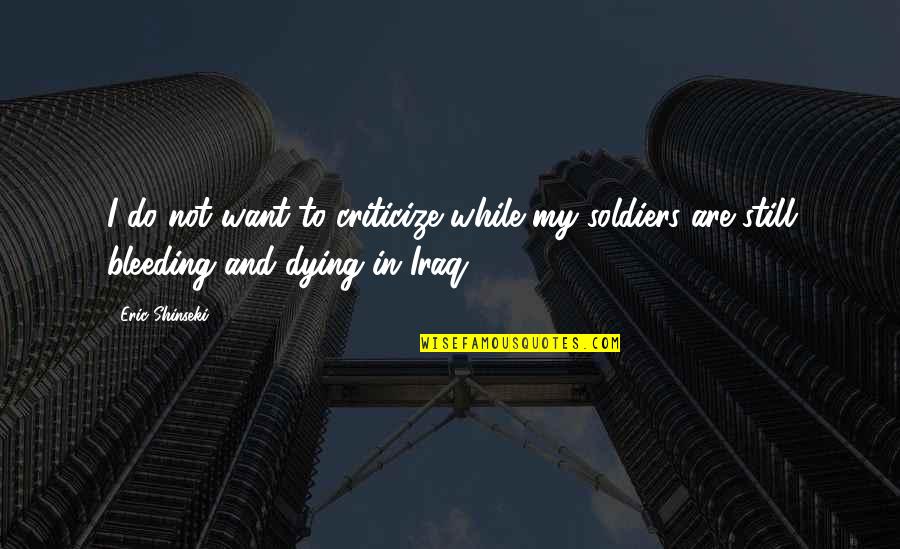 Being Sad Because Of Him Quotes By Eric Shinseki: I do not want to criticize while my