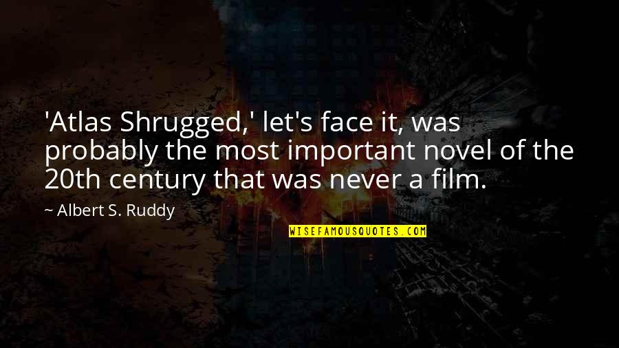 Being Sad But Happy Quotes By Albert S. Ruddy: 'Atlas Shrugged,' let's face it, was probably the