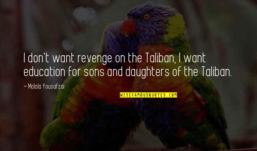 Being Sad During The Holidays Quotes By Malala Yousafzai: I don't want revenge on the Taliban, I