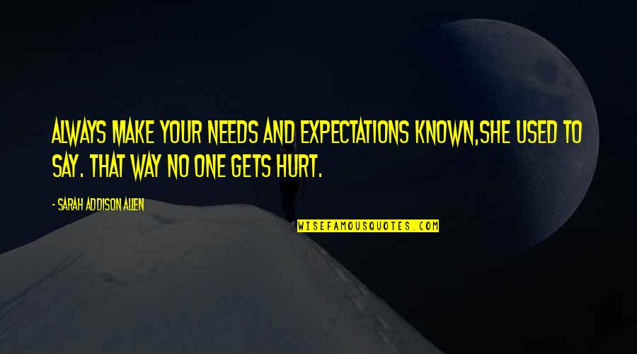 Being Sad In The Bible Quotes By Sarah Addison Allen: Always make your needs and expectations known,she used Being Sad In The Bible Quotes By Sarah Addison Allen: Always make your needs and expectations known,she used